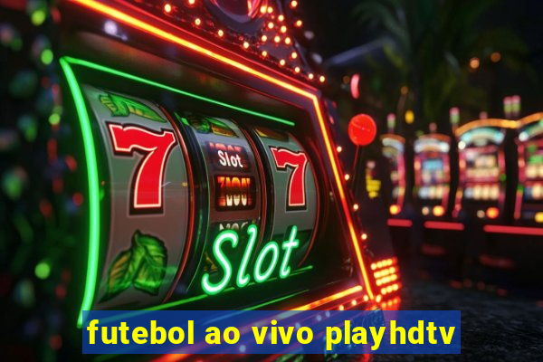 futebol ao vivo playhdtv